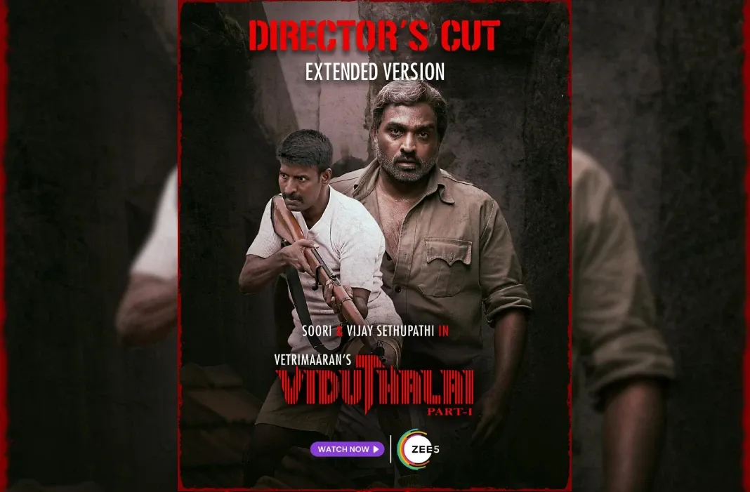 வெற்றி மாறன் இயக்கத்தில் உருவான பிளாக்பஸ்டர் ‘விடுதலை – பாகம் 1’ இப்போது டைரக்டர்ஸ் கட் உடன் ZEE5 இல் தமிழில் ஒளிபரப்பாகிறது